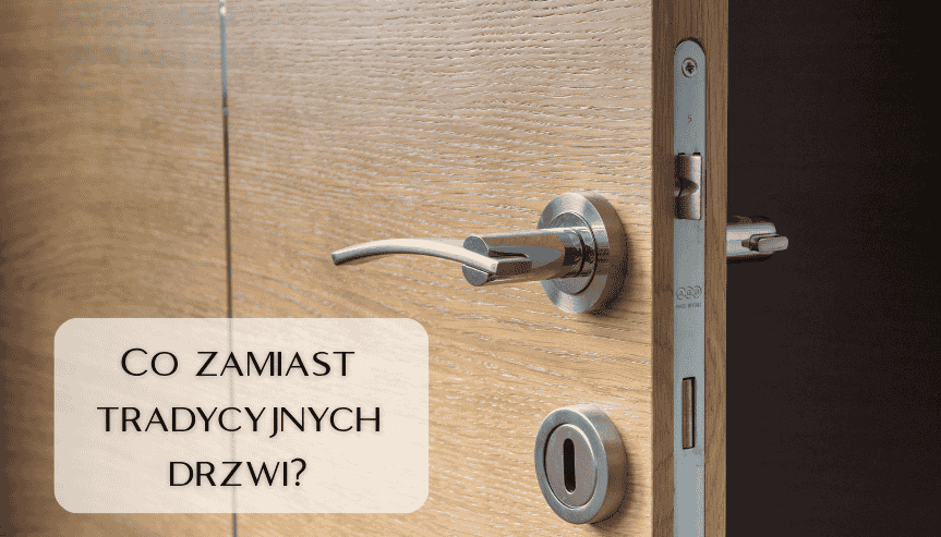 Co zamiast drzwi pokojowych wybrać - Czym zastąpić drzwi