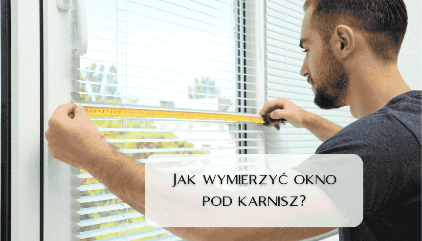 Jak wymierzyć okno pod karnisz