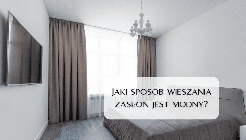 Jaki jest najpopularniejszy sposób wieszania zasłon