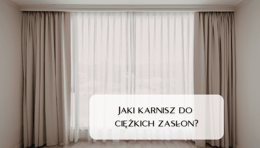 jaki karnisz do ciężkich zasłon welurowych