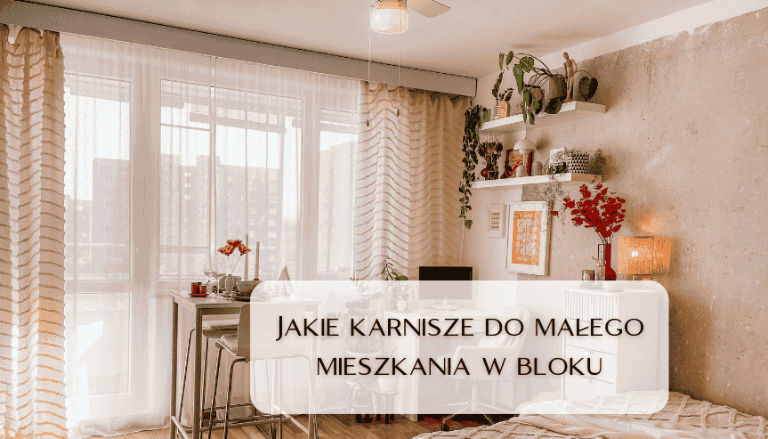 Jakie karnisze do małego mieszkania w bloku